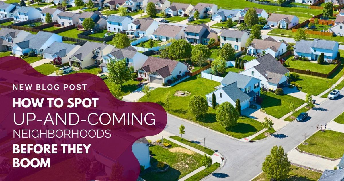 How to Spot Up-and-Coming Neighborhoods Before They Boom - Neighborhoods Will Grow